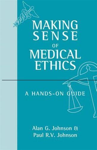 Making Sense Of Medical Ethics: A Hands-On Guide
