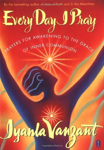 Every Day I Pray : Prayers For Awakening To The Grace Of Inner Communion
