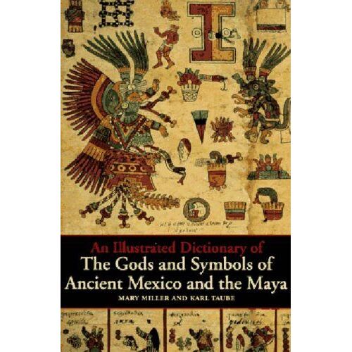 An Illustrated Dictionary Of The Gods And Symbols Of Ancient Mexico And The Maya