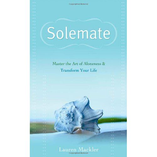 Solemate: Master The Art Of Aloneness & Transform Your Life. Lauren Mackler