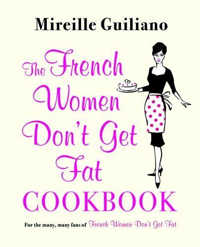The French Women Don't Get Fat Cookbook