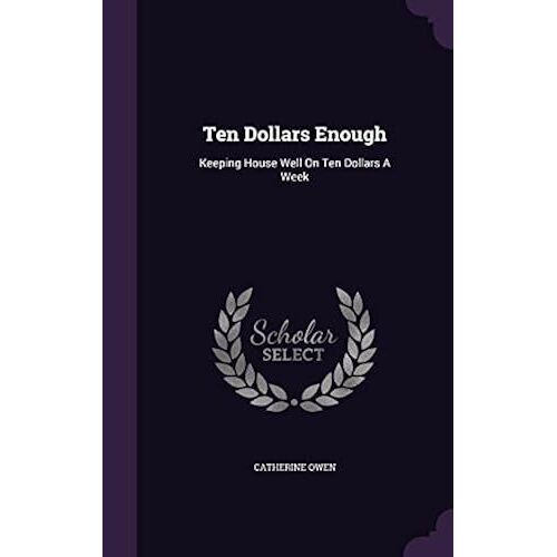 Ten Dollars Enough: Keeping House Well On Ten Dollars A Week