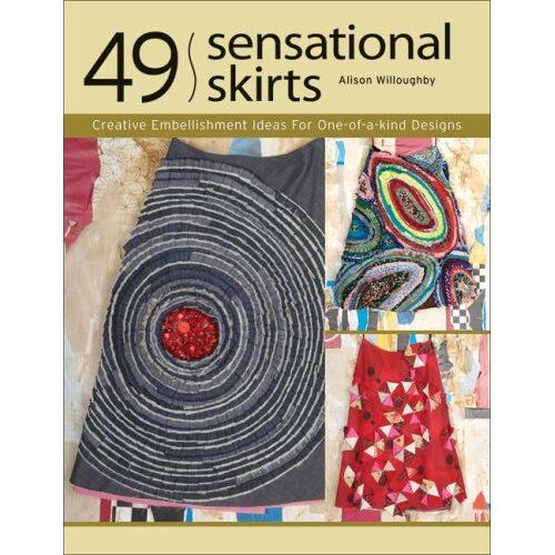 49 Sensational Skirts: Creative Embellishment Ideas For One-Of-A-Kind Designs [With Patterns]
