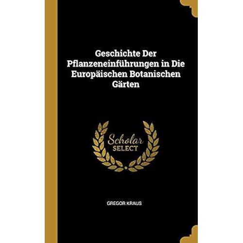 Geschichte Der Pflanzeneinfuhrungen In Die Europaischen Botanischen Garten