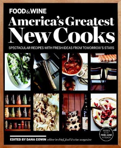 Food & Wine America's Greatest New Cooks: Spectacular Recipes With Fresh Ideas From Tomorrow's Stars