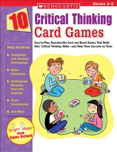 10 Critical Thinking Card Games : Easy-To-Play, Reproducible Card And Board Games That Boost Kids' Critical Thinking Skills-And Help Them Succeed On Tests
