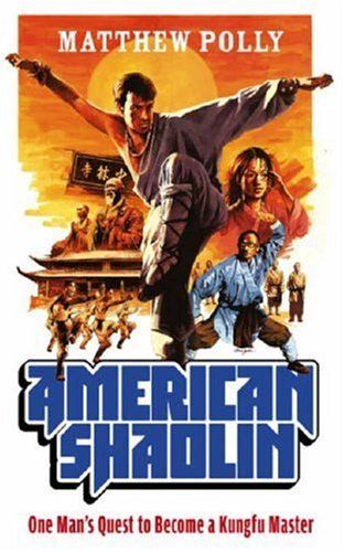 American Shaolin: One Man's Quest To Become A Kungfu Master