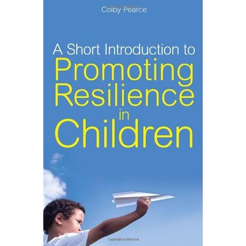 A Short Introduction To Promoting Resilience In Children