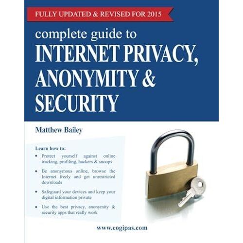Complete Guide To Internet Privacy, Anonymity & Security