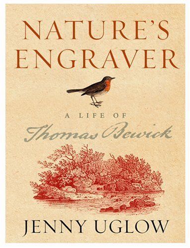 Natures Engraver: A Life Of Thomas Bewick