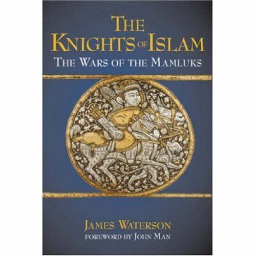 The Knights Of Islam: The Wars Of The Mamluks