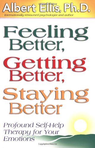 Feeling Better, Getting Better, Staying Better: Profound Self-Help Therapy For Your Emotions