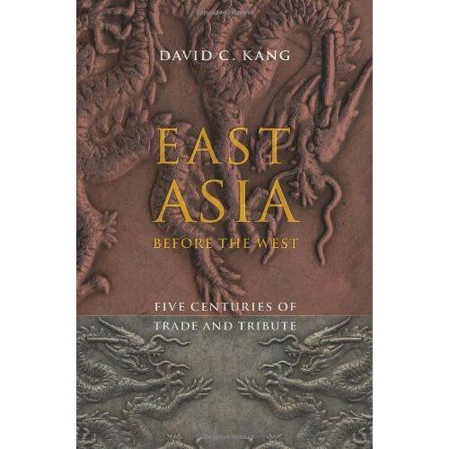 East Asia Before The West - Five Centuries Of Trade And Tribute
