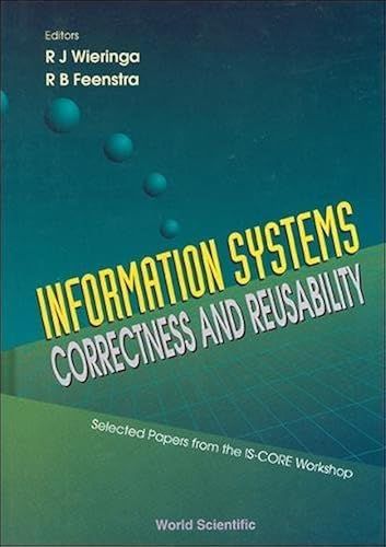 Information Systems: Correctness And Reusability - Selected Papers From The Is-Core Workshop