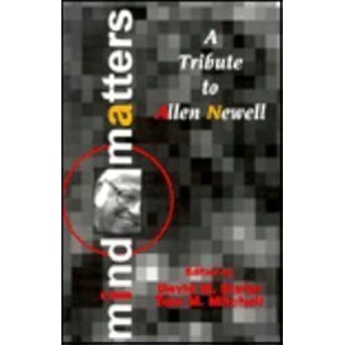 Mind Matters: A Tribute To Allen Newell (Carnegie Mellon Symposia On Cognition Series)