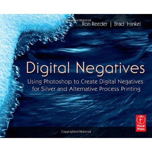Digital Negatives: Using Photoshop To Create Digital Negatives For Silver And Alternative Process Printing