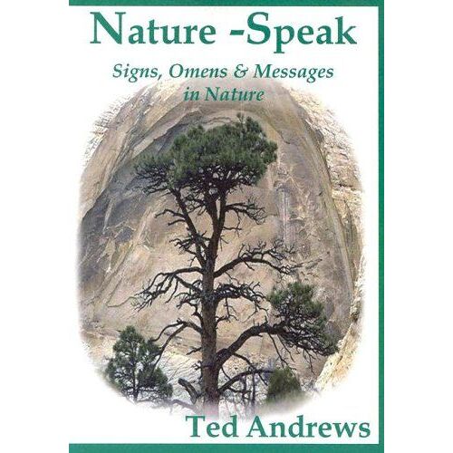Nature-Speak : Signs, Omens And Messages In Nature