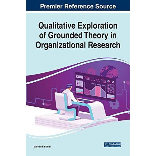 Qualitative Exploration Of Grounded Theory In Organizational Research
