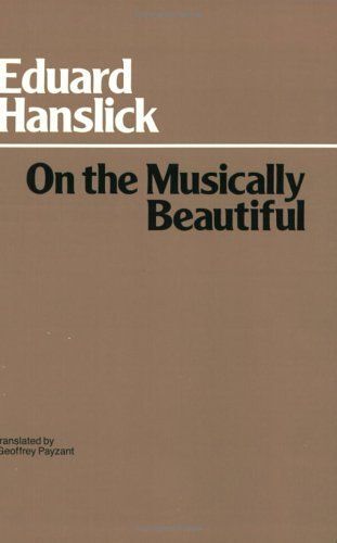 On The Musically Beautiful: A Contribution Towards The Revision Of The Aesthetics Of Music