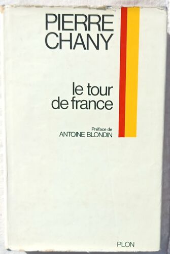 Pierre Chany, Le Tour De France, Plon, 1972, Préface De Antoine Blondin