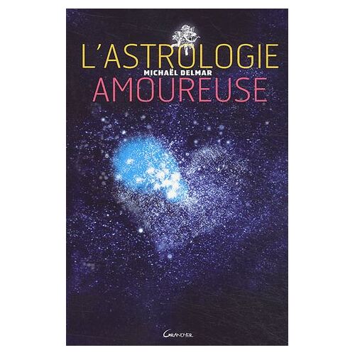 L'astrologie Amoureuse - Guide Astrologique Des Relations Affectives