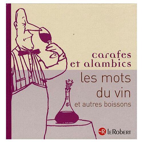 Carafes Et Alambics - Les Mots Du Vin Et Autres Boissons