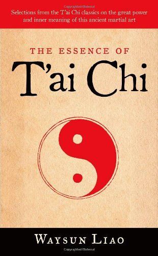 The Essence Of T'ai Chi: Selections From The T'ai Chi Classics On The Great Power And Inner Meaning Of This Ancient Martial Art