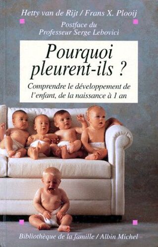 Pourquoi Pleurent-Ils ? Comprendre Le Développement De L'enfant De La Naissance À Un An