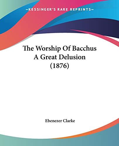 The Worship Of Bacchus A Great Delusion (1876)