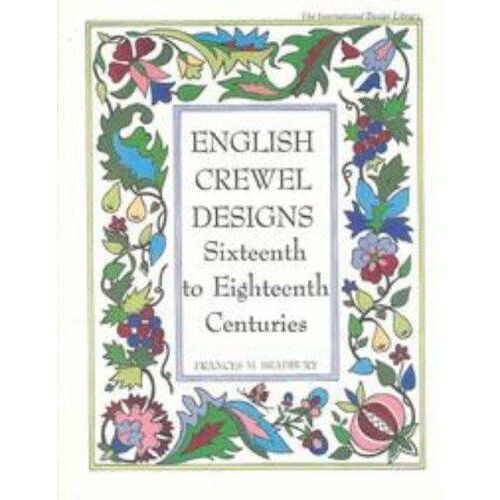 English Crewel Designs: Sixteenth To Eighteenth Centuries