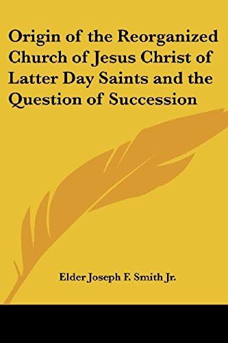 Origin Of The Reorganized Church Of Jesus Christ Of Latter Day Saints And The Question Of Succession