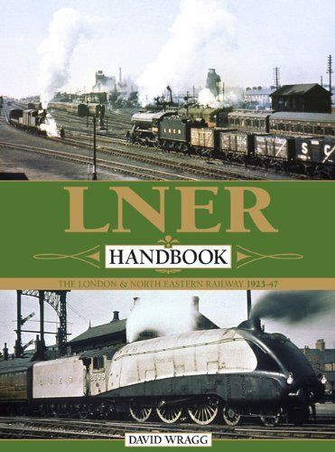 Lner Handbook: The London & North Eastern Railway 1923-1947