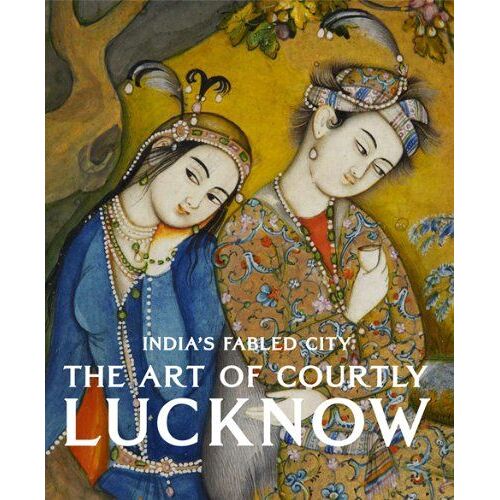 Captured Hearts: The Lure Of Courtly Lucknow