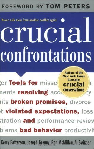 Crucial Confrontations: Tools For Talking About Broken Promises, Violated Expectations And Bad Behavior