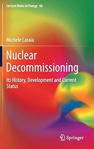 Nuclear Decommissioning: Its History, Development, And Current Status (Lecture Notes In Energy)