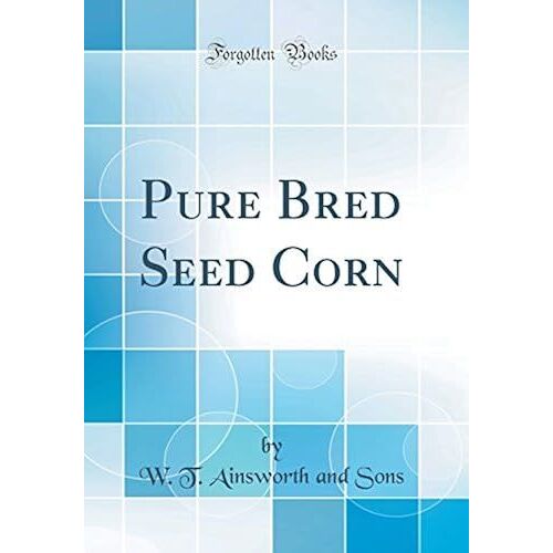 Pure Bred Seed Corn (Classic Reprint)