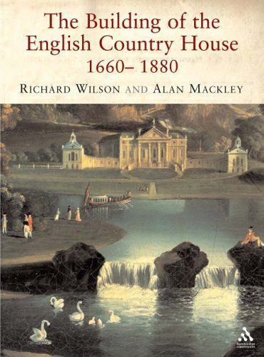 Creating Paradise: The Building Of The English Country House, 1660-1880