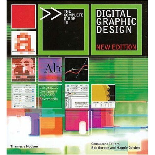 The Complete Guide To Digital Graphic Design. Consultant Editors, Bob Gordon And Maggie Gordon