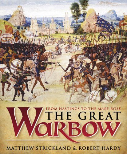 The Great Warbow: From Hastings To The Mary Rose
