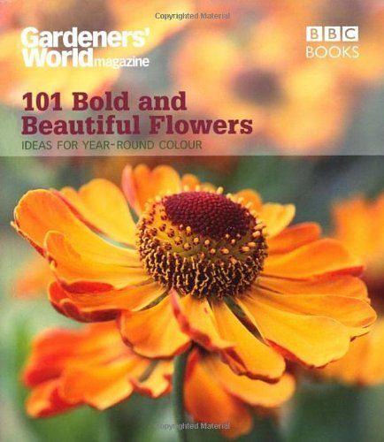 Gardeners' World 101 - Bold And Beautiful Flowers: For Year-Round Colour