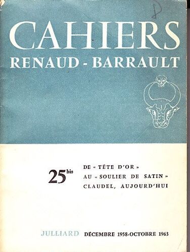 Cahiers Renaud - Barrault N° 25 Bis Décembre 1958-Octobre 1963 De " Tête D' Or " Au " Soulier De Satin " Claudel, Aujourd'hui
