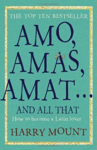 Amo, Amas, Amat... And All That