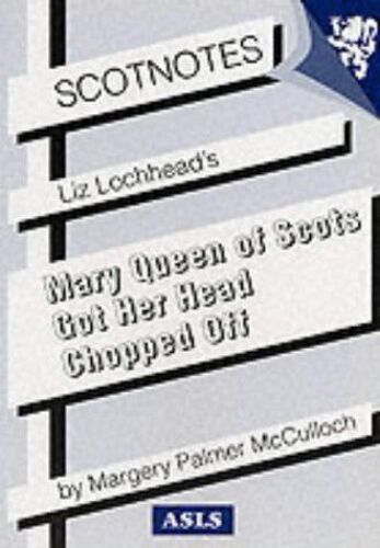 Liz Lochhead's Mary Queen Of Scots Got Her Head Chopped Off