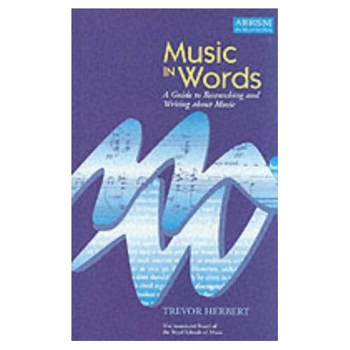 Music In Words: A Guide To Researching And Writing About Music