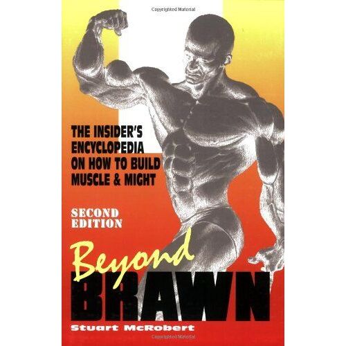 Beyond Brawn: The Insider's Encyclopedia On How To Build Muscle And Might