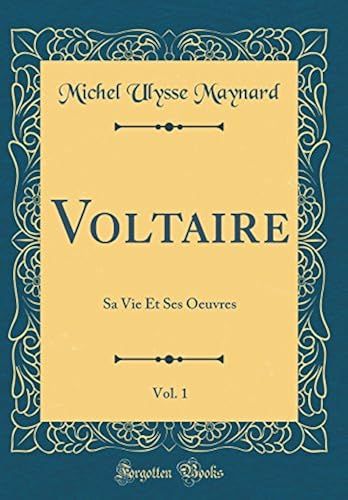Voltaire, Vol. 1: Sa Vie Et Ses Oeuvres (Classic Reprint)