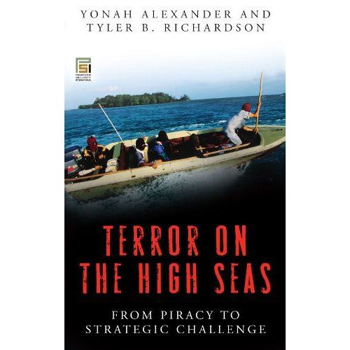 Terror On The High Seas [2 Volumes]: From Piracy To Strategic Challenge