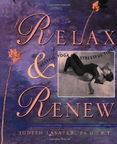 Relax And Renew: Restful Yoga For Stressful Times