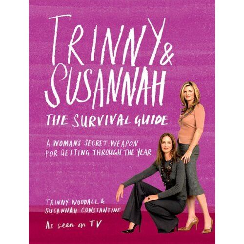 Trinny & Susannah: The Survival Guide - A Womans Secret Weapon For Getting Through The Year