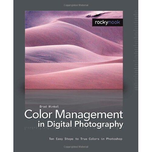 Color Management In Digital Photography: Ten Easy Steps To True Colours In Photoshop